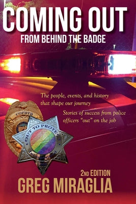 Coming Out from Behind the Badge: The People, Events, and History That Shape Our Journey by Miraglia, Greg