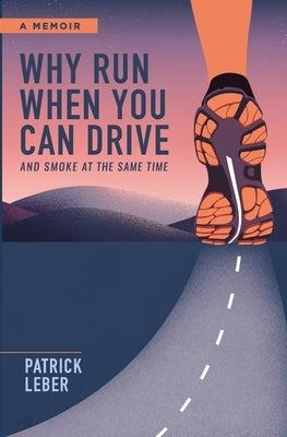 Why Run When You Can Drive and Smoke at the Same Time by Leber, Patrick