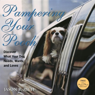 Pampering Your Pooch: Discover What Your Dog Needs, Wants, and Loves [With I'm a Pampered Pooch Bandana] by Rich, Jason R.