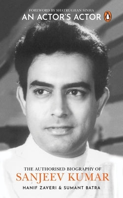 An Actor's Actor: An Authorized Biography of Sanjeev Kumar by Zaveri, Hanif