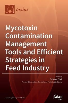 Mycotoxin Contamination Management Tools and Efficient Strategies in Feed Industry by Cheli, Federica