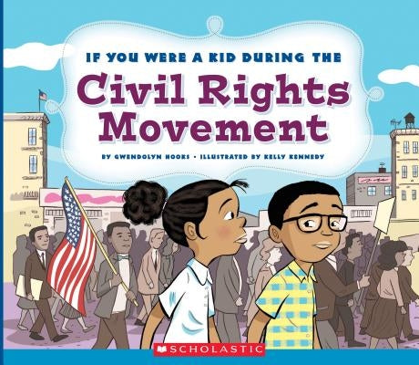 If You Were a Kid During the Civil Rights Movement (If You Were a Kid) by Hooks, Gwendolyn