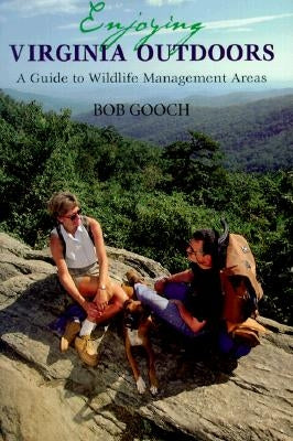 Enjoying Virginia Outdoors: A Guide to Wildlife Management Areas by Gooch, Bob