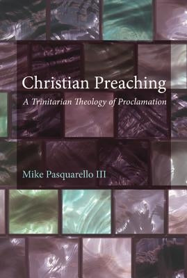 Christian Preaching by Pasquarello III, Mike