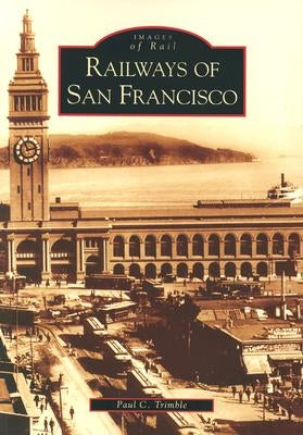 Railways of San Francisco by Trimble, Paul C.