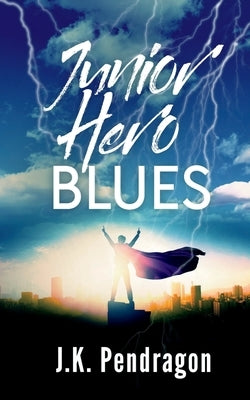 Junior Hero Blues by Pendragon, J. K.
