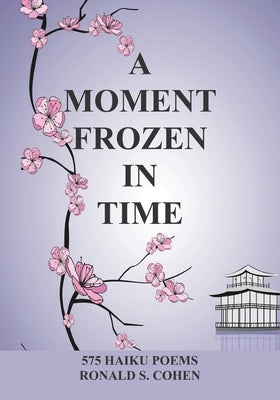 A Moment Frozen in Time by Cohen, Ronald S.