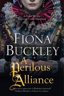A Perilous Alliance: A Tudor Mystery by Buckley, Fiona