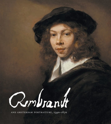 Rembrandt and Amsterdam Portraiture, 1590-1670 by Van Rijn, Rembrandt