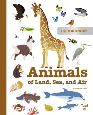 Do You Know?: Animals of Land, Sea, and Air by Babin, Stéphanie