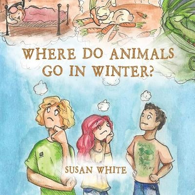 Where Do Animals Go in Winter? by White, Susan