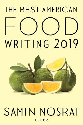 The Best American Food Writing 2019 by Nosrat, Samin