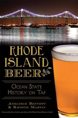 Rhode Island Beer: Ocean State History on Tap by Bennett, Ashleigh