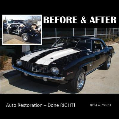 BEFORE & AFTER - Auto Restoration - Done RIGHT! by Miller II, David W.