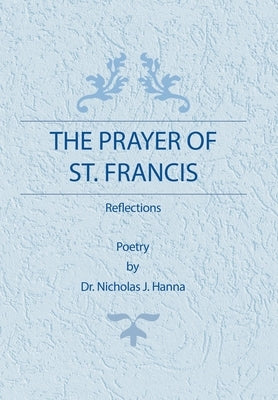 The Prayer of St. Francis: Reflections by Hanna, Nicholas J.