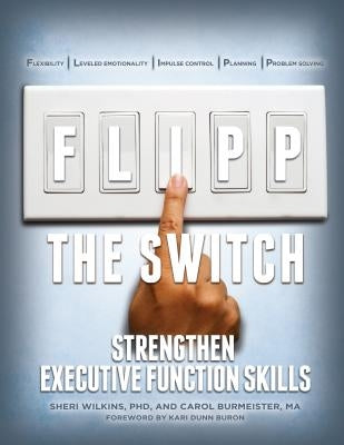 Flipp the Switch: Strengthen Executive Function Skills by Wilkins, Phd Sheri