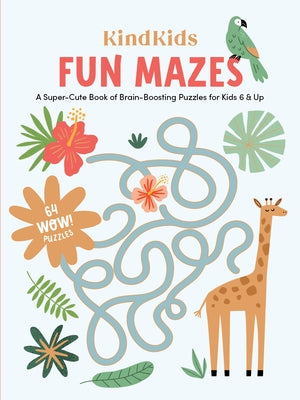 Kindkids Fun Mazes: A Super-Cute Book of Brain-Boosting Puzzles for Kids 6 & Up by Better Day Books