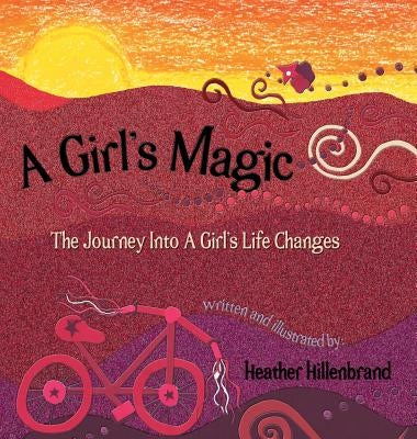 A Girl's Magic: The Journey Into A Girl's Life Changes by Hillenbrand, Heather