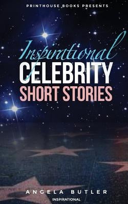Inspirational Celebrity Short Stories by Butler, Angela