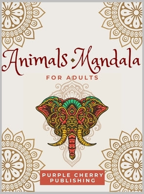 Animals Mandala coloring book for adults: A Gorgeous Coloring Book for relaxation and stress relief full of wild animals by Publishing, Purple Cherry