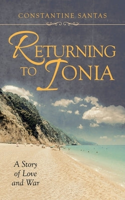 Returning to Ionia: A Story of Love and War by Santas, Constantine