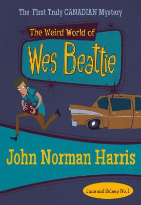 The Weird World of Wes Beattie: June & Sidney #1 by Harris, John Norman