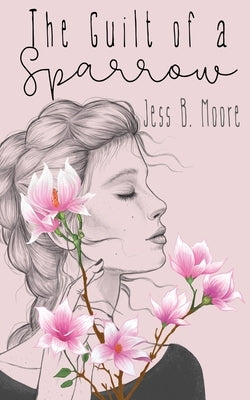 The Guilt of a Sparrow by Moore, Jess B.