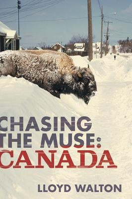 Chasing the Muse: Canada by Walton, Lloyd