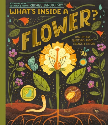 What's Inside a Flower?: And Other Questions about Science & Nature by Ignotofsky, Rachel