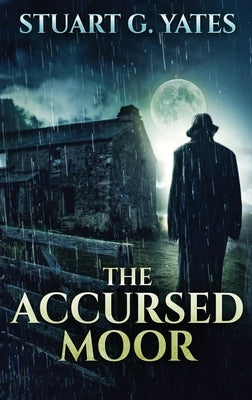 The Accursed Moor: Large Print Hardcover Edition by Yates, Stuart G.