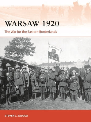 Warsaw 1920: The War for the Eastern Borderlands by Zaloga, Steven J.