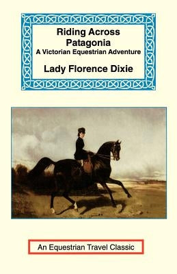 Riding Across Patagonia by Dixie, Florence