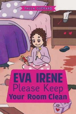 Eva Irene Please Keep Your Room Clean by Guerard, Paula