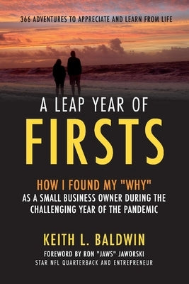 A Leap Year of Firsts: 366 Adventures to Appreciaate and Learn from Life by Baldwin, Keith