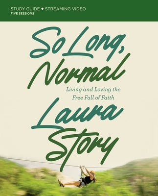 So Long, Normal Study Guide Plus Streaming Video: Living and Loving the Free Fall of Faith by Story, Laura