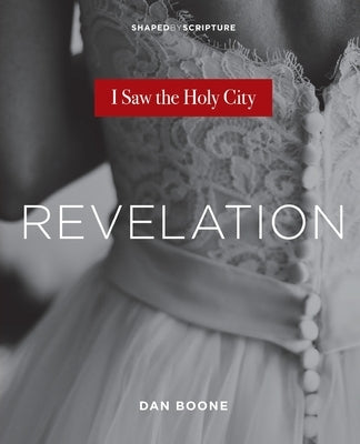 Revelation: I Saw the Holy City by Boone, Dan