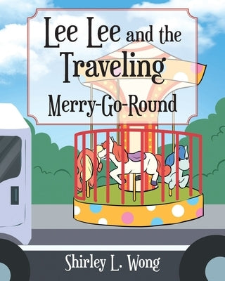 Lee Lee and the Traveling Merry-Go-Round by Wong, Shirley L.
