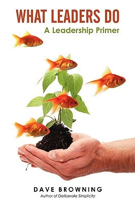 What Leaders Do: A Leadership Primer by Browning, Dave