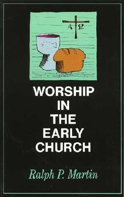 Worship in the Early Church by Martin, Ralph P.