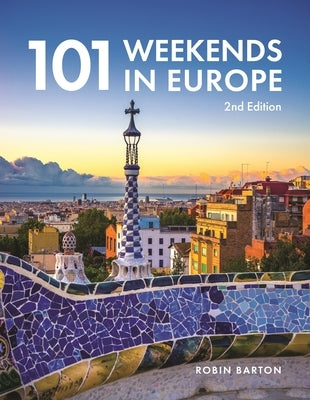 101 Weekends in Europe, 2nd Edition by Barton, Robin