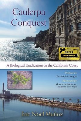 Caulerpa Conquest: A Biological Eradication on the California Coast by Munoz, Eric Noel