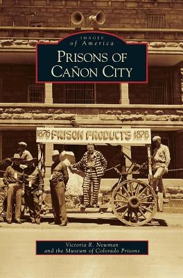 Prisons of Canon City by Newman, Victoria R.