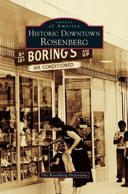Historic Downtown Rosenberg by The Rosenberg Historians
