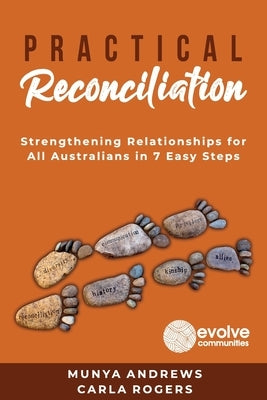 Practical Reconciliation: Strengthening Relationships for All Australians in 7 Easy Steps by Andrews, Munya