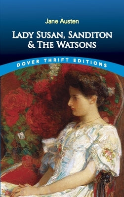 Lady Susan, Sanditon and the Watsons by Austen, Jane