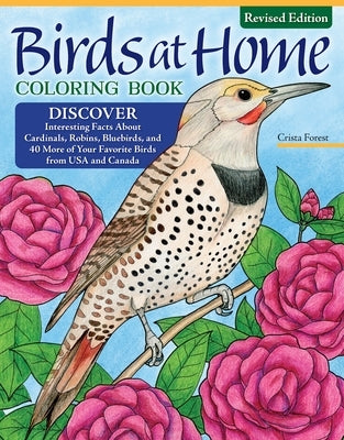 Birds at Home Coloring Book (Revised Edition): Discover Interesting Facts about Cardinals, Robins, Bluebirds, and 30 More of Your Favorite Birds from by Forest, Crista