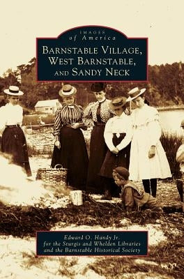 Barnstable Village, West Barnstable and Sandy Neck by Handy, Edward O.