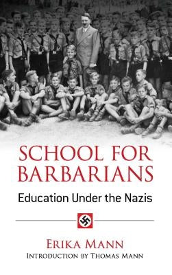 School for Barbarians: Education Under the Nazis by Mann, Erika