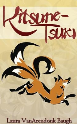 Kitsune-Tsuki by Baugh, Laura Vanarendonk
