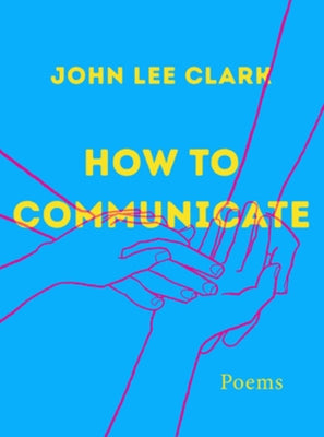 How to Communicate: Poems by Clark, John Lee